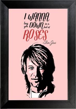 I Wanna lay you down in the bed of roses by Bon jovi Wall Frame Poster Music ,(12X18) BY Vprint Paper Print