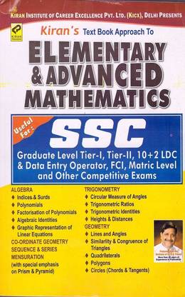 SSC - Text Book Approach To Elementary & Advanced Mathematics - Useful For : Graduate Level Tier - 1, Tier - 2, 10 + 2 LDC & Data Entry Operator, FCI, Matric Level And Other Competitive Exams