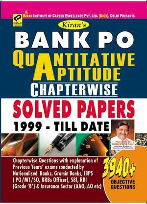 Bank PO Quantitative Aptitude Chapterwise Solved Papers 1999 - Till Date (3940+ Objective Questions Of Nationalised Banks,Gramin Bank,IBPS PO/MT/SO,RRBs Officer,SBI,RBI Grade B & Insurance AAO , AO)