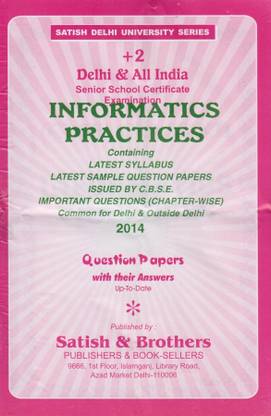 CBSE - Informatics Practices Delhi & All India Senior School Certificate Examination 2014 : Question Papers With Their Answers (Class - 12)