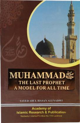 Muhammad The Last Prophet A Model For All Time