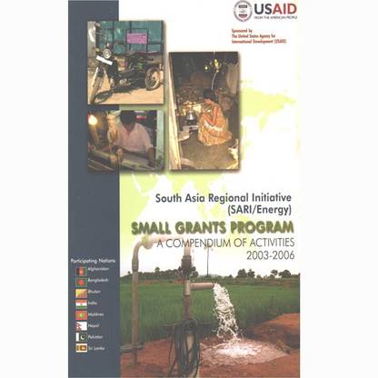 South Asia Regional Initiative (SARI/Energy) : Small Grants Program A Compendium Of Activities 2003-2006