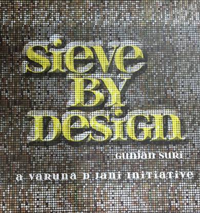 Sieve By Design:A Varuna D Jani Initiative