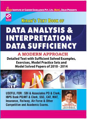 Data Analysis & Interpretation Data Sufficiency (Detailed Text With Sufficient Solved Examples, Exercises, Model Practice Sets And Model Solved Papers Of 2010 - 2014)
