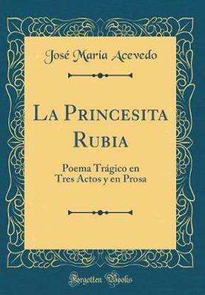 La Princesita Rubia: Poema Tragico en Tres Actos y en Prosa (Classic Reprint)
