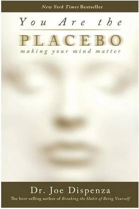 You are the Placebo  - Making Your Mind Matter