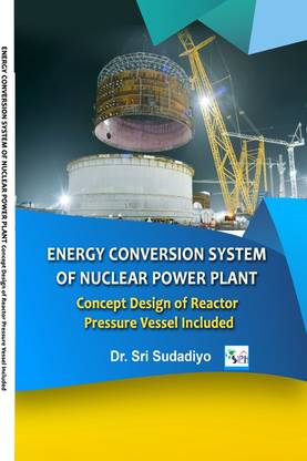 ENERGY CONVERSION SYSTEM 
OF NUCLEAR POWER PLANT 
Concept Design of Reactor 
Pressure Vessel Included
