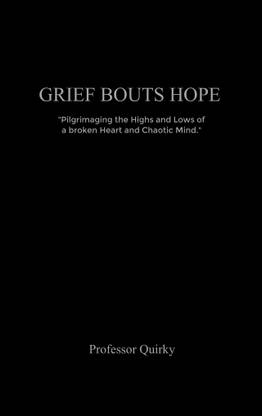 Grief Bouts Hope Pilgrimaging the highs and lows of a broken heart and chaotic mind.