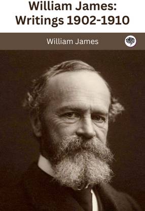 William James : Writings 1902-1910 : The Varieties of Religious Experience / Pragmatism / A Pluralistic Universe / The Meaning of Truth / Some Problems of Philosophy / Essays