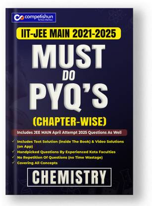 Competishun JEE Main Chemistry Chapterwise Must Do PYQs (2023- 2018)-Last 5 Year Previous Years Solved Papers  - As Per New Syllabus of JEE Main 2025
