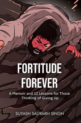 Fortitude Forever: A Memoir and 12 Lessons for Those Thinking of Giving Up