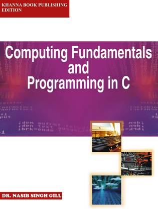 Computing Fundamentals and Programming in C 1 Edition