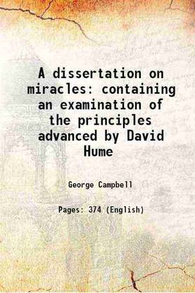 A dissertation on miracles containing an examination of the principles advanced by David Hume 1839 [Hardcover]