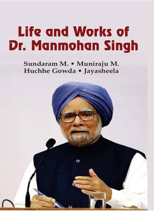 Life and Works of Dr. Manmohan Singh