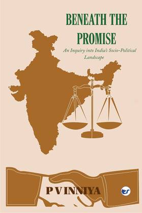 Beneath The Promise: An Enquiry Into India’s Social Political Landscape