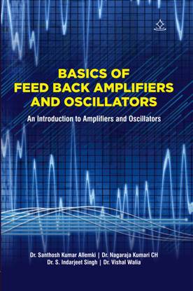 BASICS OF FEED BACK AMPLIFIERS AND OSCILLATORS - An Introduction to Amplifiers and Oscillators