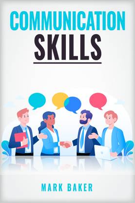 COMMUNICATIONS SKILLS  - Learn Proven Strategies for Improving Your Listening, Speaking, and Interpersonal Skills in Any Situation (2023 Guide for Beginners)