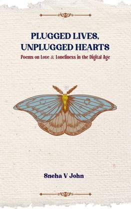 Plugged Lives, Unplugged Hearts : Poems on Love & Loneliness in the Digital Age