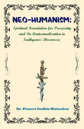 Neo-Humanism: Spiritual Foundation for Prosperity and Its Contextualization In Sadhguru’s Discourses