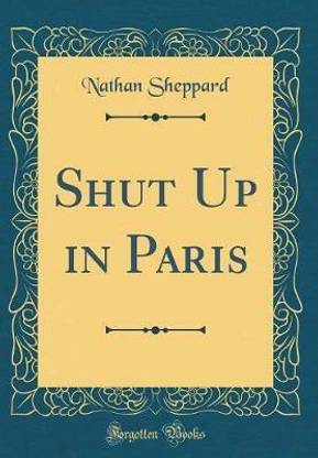 Shut Up in Paris (Classic Reprint)