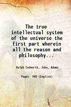 The true intellectual system of the universe the first part wherein All the reason and philosophy of atheism is confuted and its impossibility demonstrated part2 1678 [Hardcover]