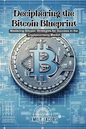Deciphering the Bitcoin Blueprint