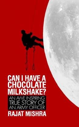 Can I have a Chocolate Milkshake?  - An Awe Inspiring True Story of an Army Officer