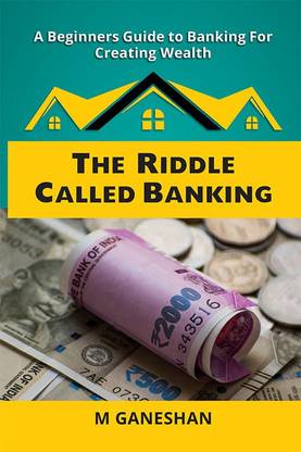 The Riddle Called Banking: A Beginners Guide to Banking For Creating Wealth
