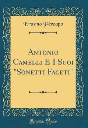 Antonio Camelli E I Suoi "Sonetti Faceti" (Classic Reprint)