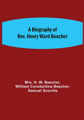 A Biography of Rev. Henry Ward Beecher