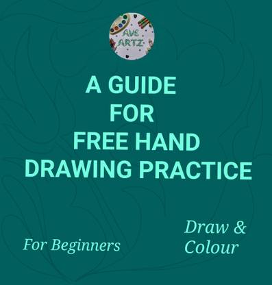 A GUIDE FOR FREE HAND DRAWING PRACTICE, DRAW AND COLOUR, FOR BEGINNERS