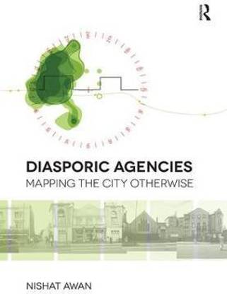 Diasporic Agencies: Mapping the City Otherwise
