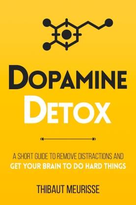 Dopamine Detox : A Simple Guide to Eliminate Distractions and Train Your Brain to Do Hard Things (Paperback,Thibaut Meurisse)  - Dopamine Detox