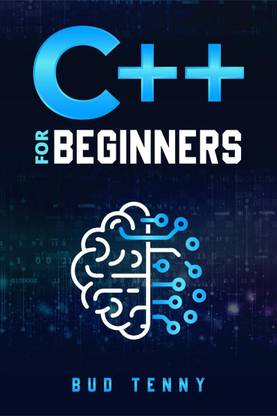 C++ for Beginners  - A Step-by-Step Guide on C++ Programming Language Fundamentals with Practical Explanations (2022 Crash Course for All)