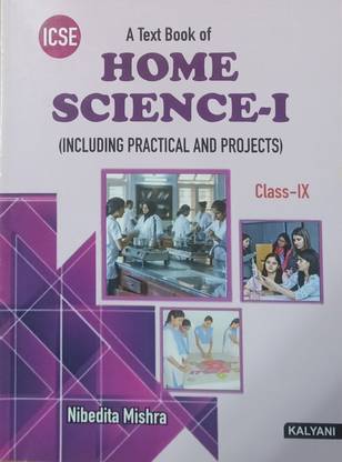 ICSE A TEXTBOOK OF HOME SCIENCE -I CLASS-IX (INCLUDING PRACTICAL AND PROJECTS)