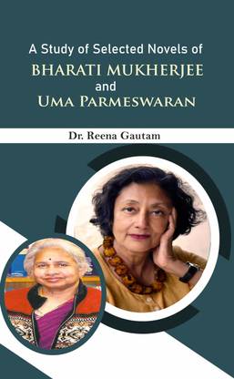 A Study of Selected Novel of Bharati Mukherjee and Uma Parmeswaran