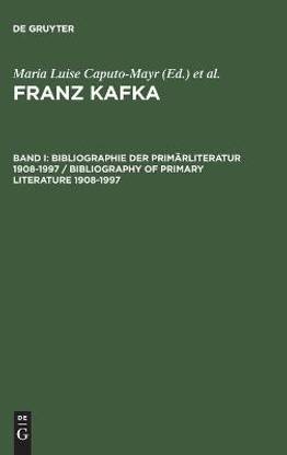 Franz Kafka, Band I, Bibliographie der Primarliteratur 1908-1997/ Bibliography of Primary Literature 1908-1997