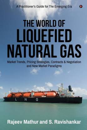 The World Of Liquefied Natural Gas  - Market Trends, Pricing Strategies, Contracts & Negotiation and New Market Paradigms
