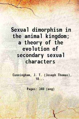 Sexual dimorphism in the animal kingdom; a theory of the evolution of secondary sexual characters 1900 [Hardcover]
