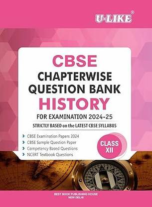 U-LIKE CBSE CHAPTERWISE QUESTION BANK HISTORY CLASS 12 FOR [EXAMINATION 2024-25]
