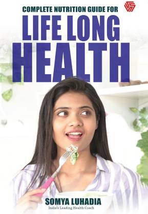 Complete Nutrition Guide for LifeLong Health | Somya Luhadia | India's Leading Health Coach