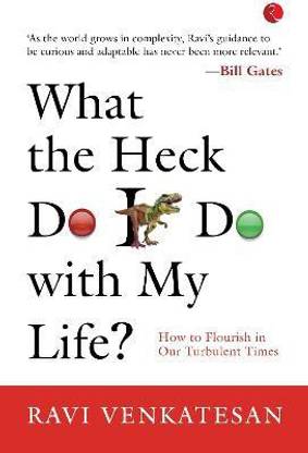 WHAT THE HECK DO I DO WITH MY LIFE?