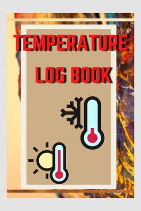 Temperature Log Book  - 6 Inches By 9 Inches 120 Pages, Daily Food Temperature Log Sheets, Great Log Book to Record & Track Employees ... Book For Restaurants, Catering & Home