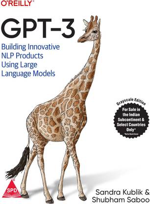 GPT-3: Building Innovative NLP Products Using Large Language Models (Greyscale Indian Edition)