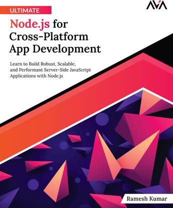 Ultimate Node.js for Cross-Platform App Development: Learn to Build Robust, Scalable, and Performant Server-Side JavaScript Applications with Node.js