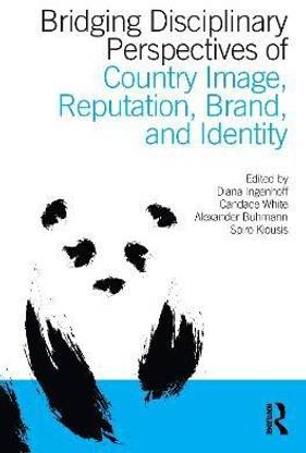 Bridging Disciplinary Perspectives of Country Image Reputation, Brand, and Identity
