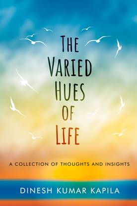 The Varied Hues of Life - A Collection of Thoughts and Insights