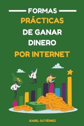 Formas Practicas de Ganar Dinero por Internet