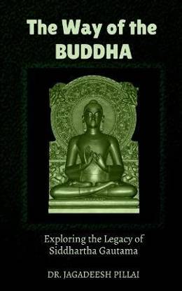 The Way of the Buddha  - Exploring the Legacy of Siddhartha Gautama