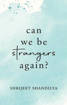 Can We be Strangers Again?